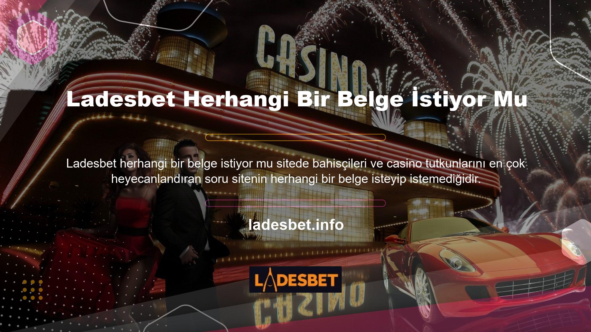 Online bahis ve casino sitesi Ladesbet, diğer tüm siteler gibi üyelerinden belge isteme hakkını saklı tutar